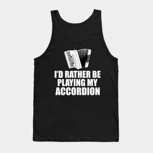 Accordion - I'd rather be playing my accordion Tank Top